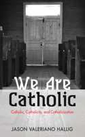 We Are Catholic: Catholic, Catholicity, and Catholicization(English)