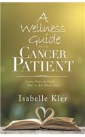 A Wellness Guide for the Cancer Patient: Love, Hope & Food... This Is All About You