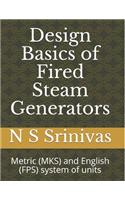 Design Basics of Fired Steam Generators: Metric (MKS) and English (FPS) system of units