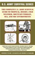 The Complete U.S. Army Survival Guide to Tropical, Desert, Cold Weather, Mountain Terrain, Sea, and NBC Environments
