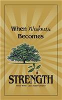 When Weakness Becomes Strength