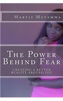 The Power Behind Fear: Creating A Better Reality Around You