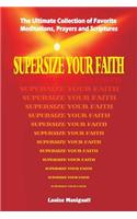 Supersize Your Faith: The Ultimate Collection of Favorite Meditations, Prayers and Scriptures
