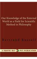 Our Knowledge of the External World: As a Field for Scientific Method in Philosophy