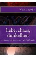 liebe, chaos, dunkelheit: Schnappschüsse einer Gefühlswelt(German)