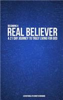 Becoming a Real Believer: A 21 Day Journey to Truly Living For God
