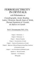 Ferroelectricity In Crystals: With Preliminaries on: Crystallography, Atomic Bonding, Lattice Vibrations, Specific Heats of Solids, Thermal Expansion of Crystals & Defects in Cry