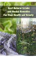 Best Natural Scrubs and Herbal Remedies For Your Health and Beauty