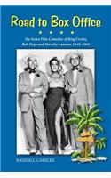 Road to Box Office - The Seven Film Comedies of Bing Crosby, Bob Hope and Dorothy Lamour, 1940-1962