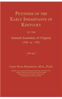Petitions of the Early Inhabitants of Kentucky to the General Assembly of Virginia 1769 to 1792