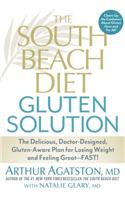 The South Beach Diet Gluten Solution: The Delicious, Doctor-Designed, Gluten-Aware Plan for Losing Weight and Feeling Great--Fast!