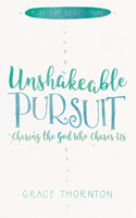 Unshakable Pursuit (a 30-Day Devotional): Chasing the God Who Chases Us