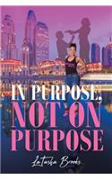 In Purpose, Not On Purpose