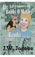 The Adventures of Bobby O'Malley and Bandit - Trilogy