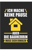 Ich Mache Keine Pause Aber Die Bauherrin Muss Sich Erholen: Bauherr & Bauherren Notizbuch 6'x9' Kalender Geschenk für Richtfest & Hausbau