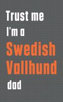 Trust me I'm a Swedish Vallhund dad: For Swedish Vallhund Dog Dad