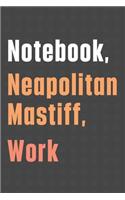 Notebook, Neapolitan Mastiff, Work: For Neapolitan Mastiff Dog Fans