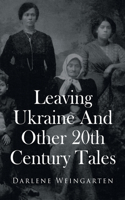 Leaving Ukraine And Other 20th Century Tales