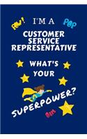 I'm A Customer Service Representative What's Your Superpower?: Perfect Gag Gift For A Superpowered Customer Service Representative - Blank Lined Notebook Journal - 100 Pages 6 x 9 Format - Office - Work - Job - 