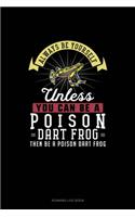 Always Be Yourself Unless You Can Be A Poison Dart Frog Then Be A Poison Dart Frog: Running Log Book(212 Running Log Book)