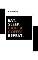 eat, sleep, have coffee, repeat