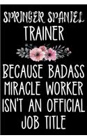 Springer Spaniel Trainer Because Badass Miracle Worker Isn't An Official Job Title