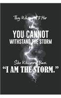 They Whispered To Her, "You Cannot Withstand The Storm." She Whispered Back, "I Am The Storm": Blank Lined Notebook, Composition Book for School, Writing Notes, Taking Notes, Recipes, Sketching,