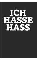 Ich Hasse Hass: Notebook Notizbuch Blanko Blank Leere Seiten A5 I Tagebuch I Liebe I Hass I Glücklich I Gegen Gewalt I Frieden I Friede I Love I Peace I Harmony