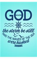 God Made The storm be still and the waves of the sea were hushed Psalm 107.29: A Guide for Scripture, Devotional Prayer Notebook, Prayer Journal, Thanks, and Spiritual Thoughts, Guide To Prayer, Praise and Thanks, Devotional Pr