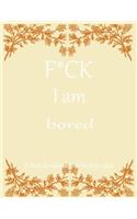 F*CK I am bored A brain bending activity book for adult: Adult Maze Book Grate for Developing Problem Solving Skills, Spatial Awareness and Critical Thinking Skills.