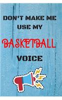 DON'T MAKE ME USE MY Basketball VOICE: lined Notebook / Journal Gift, 110 Pages, 6x9, Soft Cover, Matte Finish