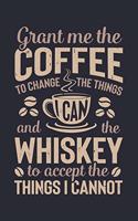 Grant Me The Coffee To Change The Things I Can And The Whiskey To Accept The Things I Cannot