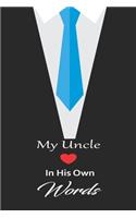 My uncle in his own words: A guided journal to tell me your memories, keepsake questions.This is a great gift to Dad, grandpa, granddad, father and uncle from family members, 