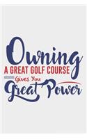 Owning A Great Golf Course Gives You Great Power: Lined Notebook / Journal Gift For Donald Trump Supporter, Trump 2020, 130 Pages 6*9, Soft Cover Matte Finish