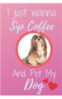 I Just Wanna Sip Coffee And Pet My Dog - Notebook Lhasa Apso Dog