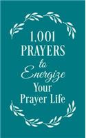 1001 Prayers to Energize Your Prayer Life