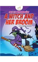 Only Fly After Midnight: A Witch and Her Broom Coloring Book