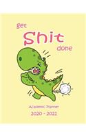 Get Shit Done Academic Planner 2020-2021: Weekly Planner 2 Year: Starts Calendar Planner from January 2020 Finishes December 2021 Get Focused. Take Action Today and Achieve Your Goals. dinos
