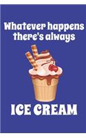 Whatever Happens There's Always Ice Cream: Paperback Notebook with 111 cream pages - Matte finish cover - 6" x 9"