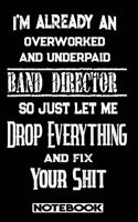 I'm Already An Overworked And Underpaid Band Director. So Just Let Me Drop Everything And Fix Your Shit!