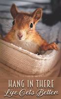 Hang In There - Life Gets Better: Blank Notebook To Write In Lined Wide Ruled Uplifting Message Friend Family Co-Workers Gift