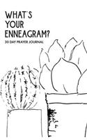 What's Your Enneagram?: A Unique 30 Day Prayer Journal To Help You Figure Out Your Enneagram Type And Guide You Through The Enneagram's Deeply Introspective Work.