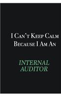 I cant Keep Calm because I am an Internal Auditor