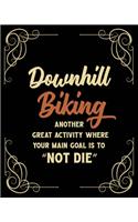Downhill Biking Another Great Activity Where Your Main Goal Is to 