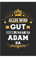 Alles wird gut denn jetzt ist Adam da