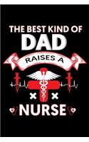 The best kind of dad raises a nurse: Best nurse inspirational gift for nursing dad . Blank Writing School Notebook. Its perfect gift nursing student also.