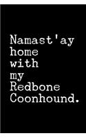 Namast'ay Home with my Redbone Coonhound.: 6x9 120 Page Lined Composition Notebook Funny Redbone Coonhound Gift