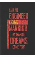 I Am an Engineer I Serve Mankind by Making Dreams Come True: Blank Funny Mechanical Engineer Lined Notebook/ Journal For Future Engineer, Inspirational Saying Unique Special Birthday Gift Idea Cute Ruled 6x9 1