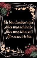 Ich bin dankbar für Alles was ich habe Alles was ich weiß Alles was ich bin: Dankbarkeits-Tagebuch für mehr Achtsamkeit im DIN-A5 Format mit 120 linierten Seiten Notiere, wofür du an diesem Tag dankbar bist