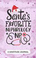 Santa's Favorite Nephrology NP - A Gratitude Journal: Beautiful Gratitude Journal for All advanced practice registered nurse NP, Future Nephrology Nurse Practitioner, Retired mid-level Practitioner, and